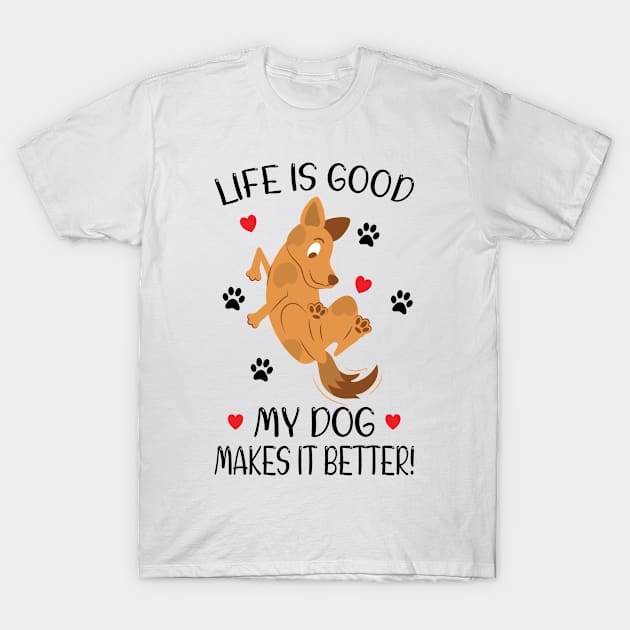 LIFE IS GOOD MY DOG MAKES IT BETTER - Dog Lover, Dog Owner, Dog Mom, Gift - Light Colors T-Shirt by PorcupineTees